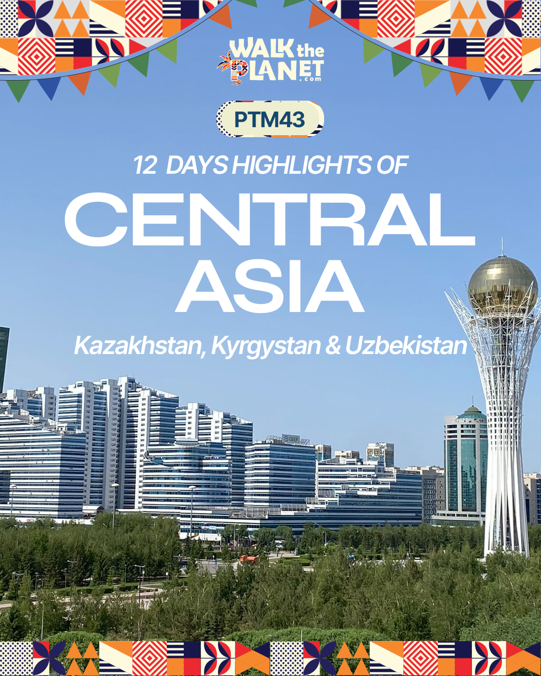 PTM43: 12 Days Highlights of Central Asia: Kazakhstan, Kyrgystan & Uzbekistan